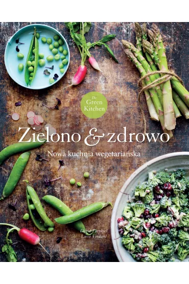 Green Kitchen. Zielono & zdrowo - David Frenkiel, Luise Vindahl