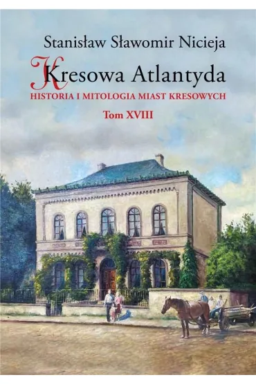 Kresowa Atlantyda. Tom 18 - Stanis�aw S�awomir Nicieja