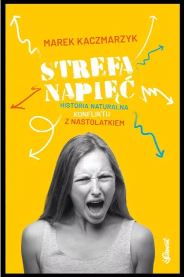 STREFA NAPI��. HISTORIA NATURALNA KONFLIKTU Z NASTOLATKIEM - Marek Kaczmarzyk