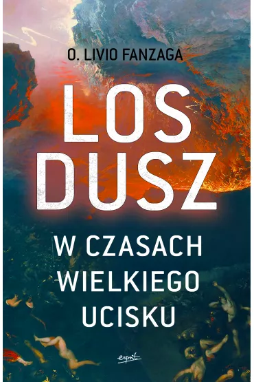 Los dusz w czasach wielkiego ucisku - Livio Fanzaga