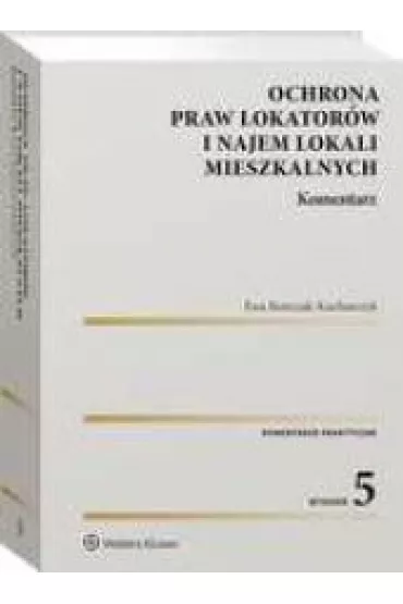Ochrona praw lokator�w i najem lokali mieszkalnych. Komentarz (wyd. 2021) - Ewa Bo�czak-Kucharczyk
