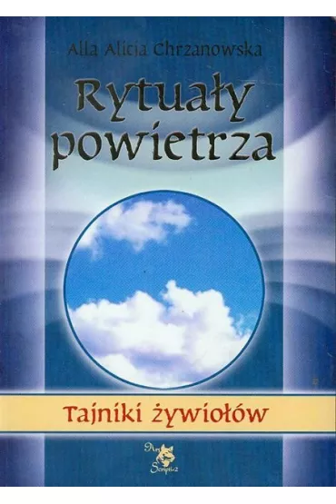 Tajniki �ywio��w. Rytua�y powietrza - Alla Alicja Chrzanowska