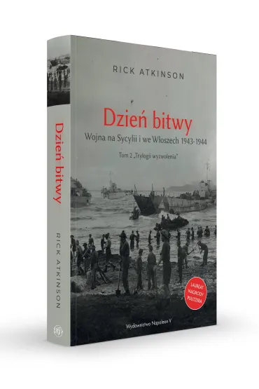 Dzie� bitwy. Wojna na Sycylii i we W�oszech 1943-1944.Trylogia wyzwolenia. Tom 2 - Rick Atkinson