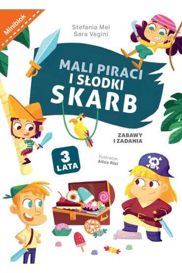 Mali piraci i s�odki skarb. Zabawy i zadania - Alice  Risi Ilustr, Sara  Vegini, Stefania  Mei