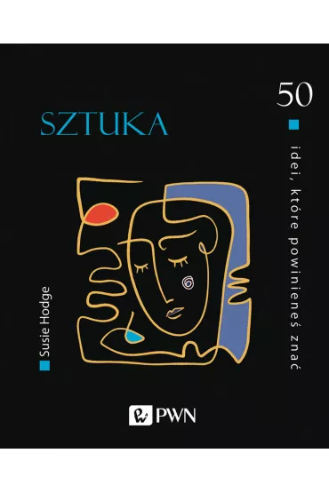 50 idei, kt�re powiniene� zna�. Sztuka - Susie Hodge