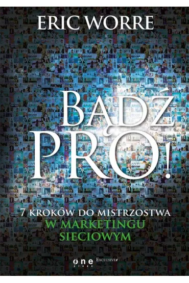 B�d� pro! 7 krok�w do mistrzostwa w marketingu sieciowym - Eric Worre