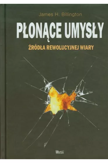 P�on�ce umys�y. �r�d�a rewolucyjnej wiary - James Billington, James H Billington