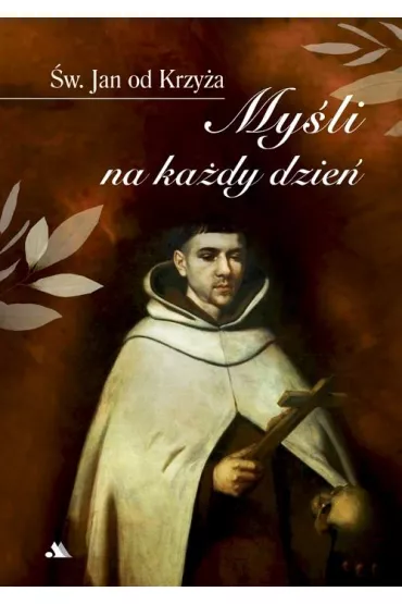 My�li na ka�dy dzie� �w. Jan od Krzy�a - Jacek Pawe� Laskowski
