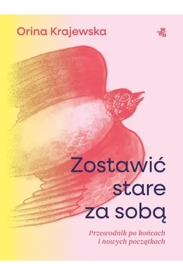 Zostawi� stare za sob�. Przewodnik po ko�cach i nowych pocz�tkach - Orina Krajewska
