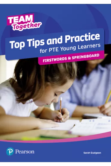 Team Together. Top Tips and Practice for PTE Young Learners. Firstwords and Springboard - Sarah  Gudgeon