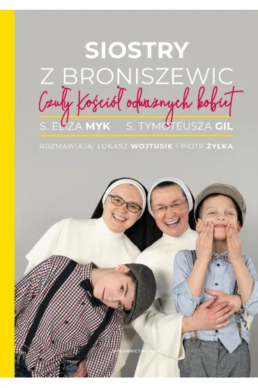 Siostry z Broniszewic. Czu�y Ko�ci� odwa�nych kobiet - Piotr �y�ka, �ukasz Wojtusik, Eliza  Myk, Gil  Tymoteusza