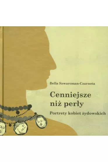 Cenniejsze ni� per�y. Portrety kobiet �ydowskich - Bella Szwarcman-Czarnota