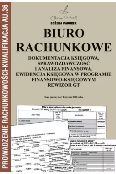 Biuro rachunkowe, dokumentacja ksi�gowa, sprawozdawczo�� i analiza finansowa, ewidencja ksi�gowa w programie finansowo-ksi�gowym Rewizor GT. Kwalifikacja AU.36 - Bo�ena Padurek