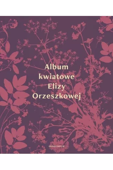 Album kwiatowe Elizy Orzeszkowej