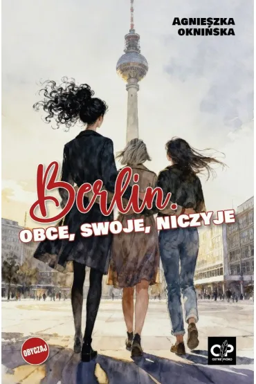Berlin. Obce, swoje, niczyje - Agnieszka  Okni�ska