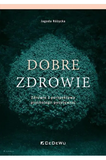 Dobre zdrowie. Zdrowie z perspektywy psychologii - Jagoda  R�ycka