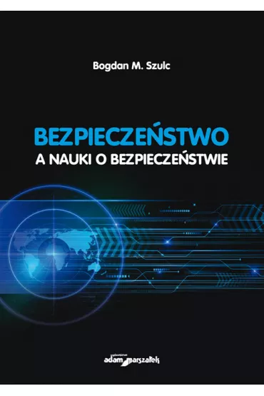 Bezpiecze�stwo a nauki o bezpiecze�stwie - Bogdan M Szulc