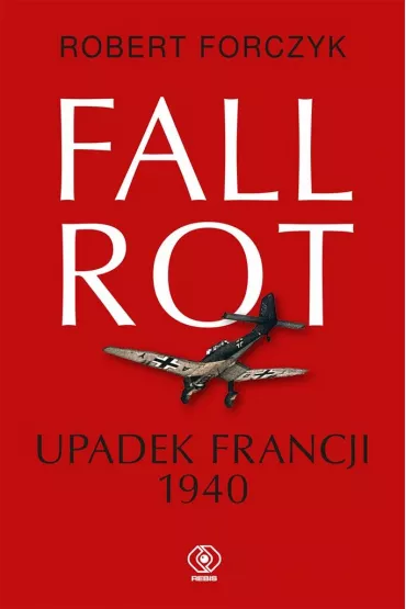 Fall Rot. Upadek Francji 1940 - Jan Szkudli�ski, Robert Forczyk