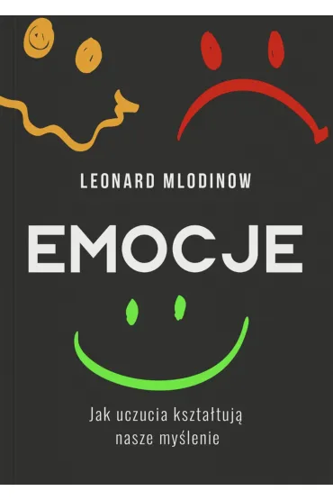 Emocje. Jak uczucia kszta�tuj� nasze my�lenie - Leonard Mlodinow