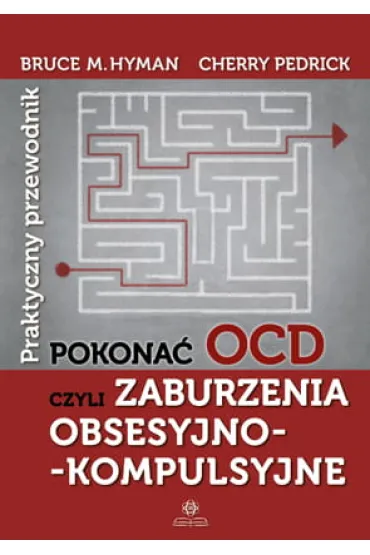 Pokona� OCD czyli zaburzenia obsesyjno kompulsyjne - Cherry Pedrick, Bruce M. Hyman