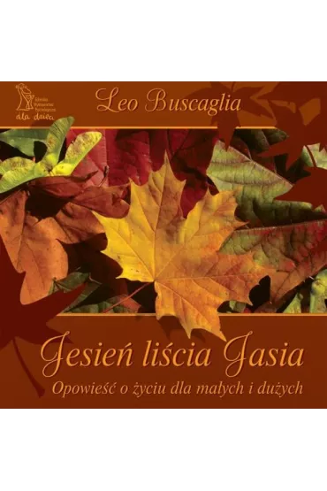 Jesie� li�cia Jasia. Opowie�� o �yciu dla ma�ych i du�ych - Leo F. Buscaglia