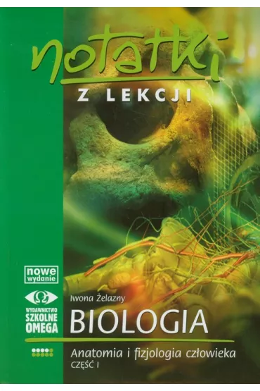 Notatki z lekcji. Biologia. Anatomia i fizjologia cz�owieka. Cz�� 1 - Iwona �elazny