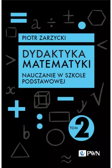 Nauczanie w szkole podstawowej. Dydaktyka matematyki. Tom 2 - Piotr Zarzycki