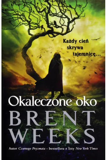 Okaleczone oko. Powiernik �wiat�a. Tom 3 - Brent Weeks