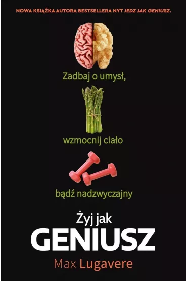 �yj jak geniusz. Zadbaj o umys�, wzmocnij cia�o, b�d� nadzwyczajny - Max Lugavere