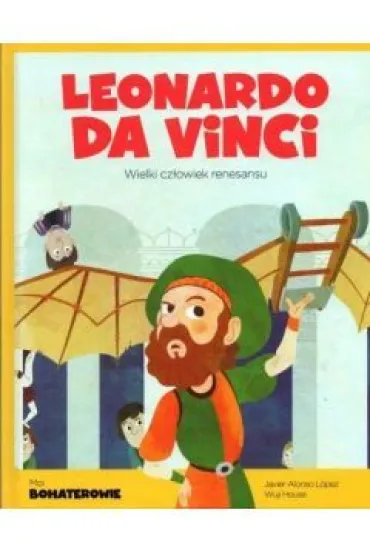 Leonardo da Vinci. Wielki cz�owiek renesansu. Moi bohaterowie