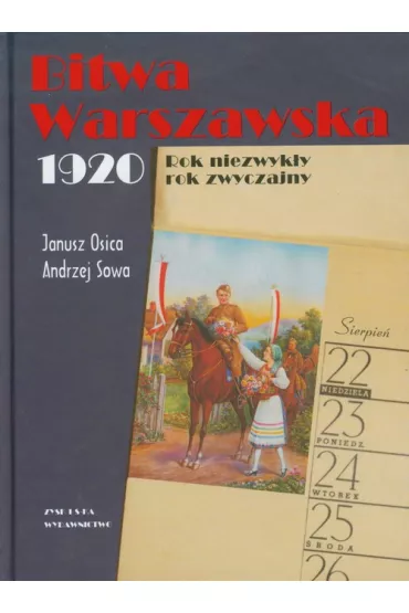 Bitwa Warszawska. 1920. Rok niezwyk�y, rok zwyczajny - Andrzej Sowa, Janusz Osica