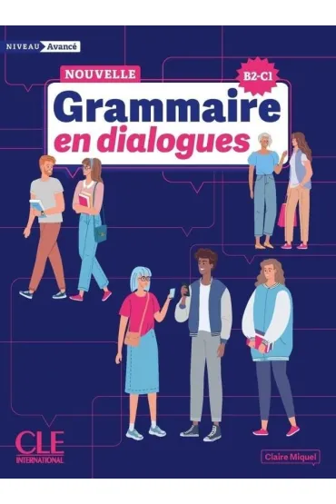 Grammaire en dialogues niveau avance nouvelle �dition B2-C1 - Claire Miquel