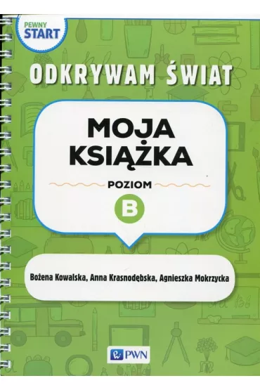 Pewny start. Odkrywam �wiat. Moja ksi��ka. Poziom B - Bo�ena Kowalska, Agnieszka  Mokrzycka, Anna  Krasnod�bska