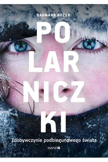 Polarniczki. Zdobywczynie podbiegunowego �wiata - Dagmara Bo�ek