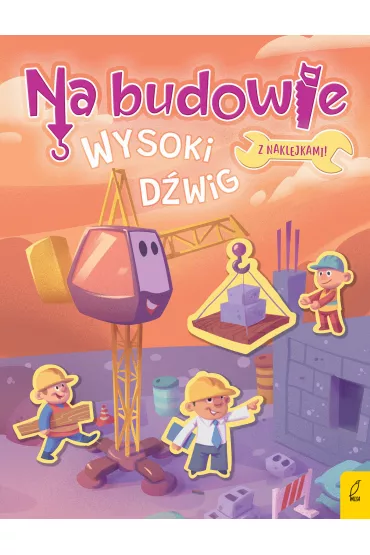 Wysoki d�wig. Na budowie - Patrycja Wojtkowiak-Sk�ra