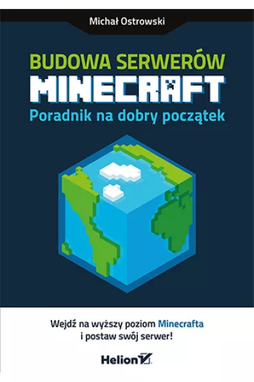 Budowa serwer�w Minecraft. Poradnik na dobry pocz�tek - Micha� Ostrowski