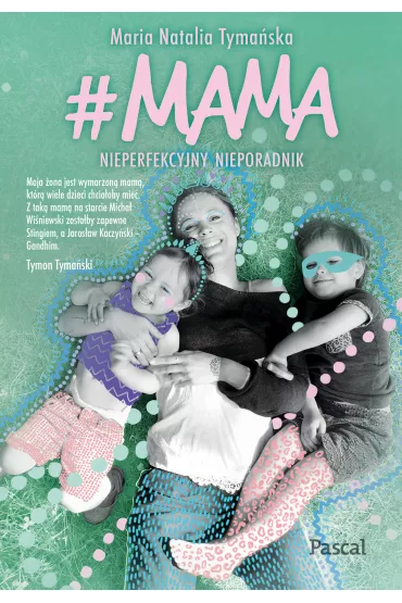 #MAMA. Nieperfekcyjny nieporadnik - Maria Natalia Tyma�ska