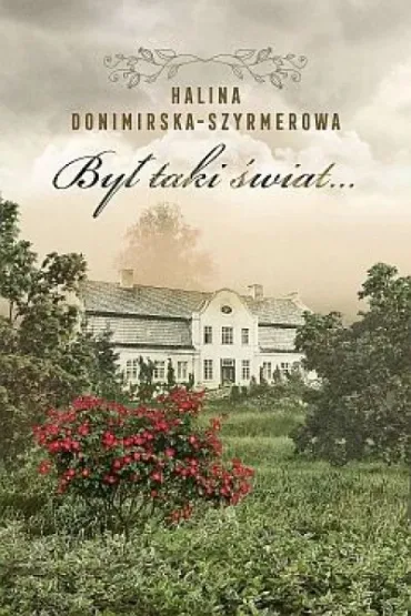 By� taki �wiat… - Halina Donimirska-Szyrmerowa
