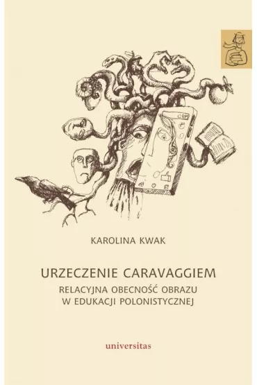 Urzeczenie Caravaggiem. Relacyjna obecno�� obrazu w edukacji polonistycznej - Karolina Kwak