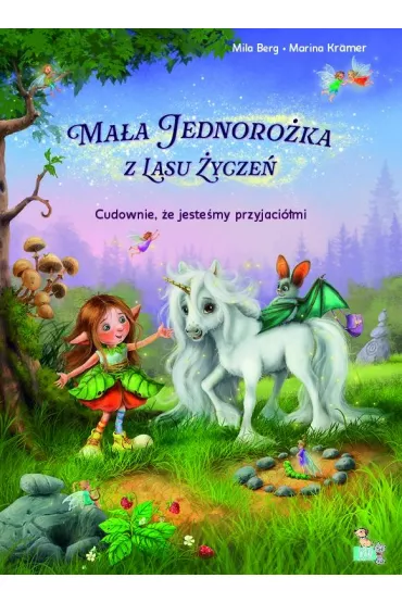 Cudownie, �e jeste�my przyjaci�mi. Ma�a jednoro�ka  z lasu �ycze� - Marina  Kramer, Mila  Berg