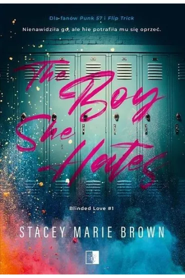 The Boy She Hates. Blinded Love. Tom 1 - Stacey Marie  Brown