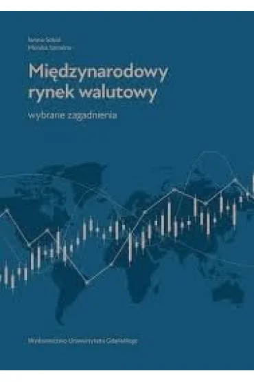 Mi�dzynarodowy rynek walutowy. Wybrane zagadnienia - Iwona Sobol, Monika Szmelter