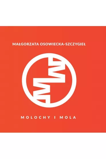 Molochy i mola - Ma�gorzata  Osowiecka-Szczygie�