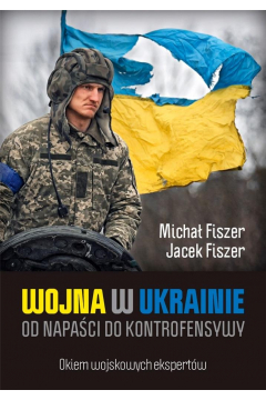 Wojna w Ukrainie. Od napaci do kontrofensywy