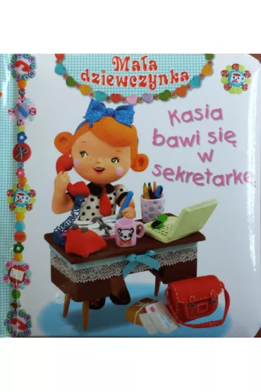 Ma�a dziewczynka. Kasia bawi si� w sekretark� - Christelle Mekdjian, Emilie Beaumont, Nathalie Belineau