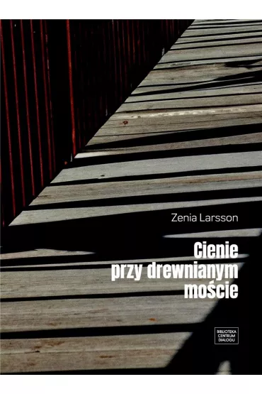 Cienie przy drewnianym mo�cie - Zenia Larsson