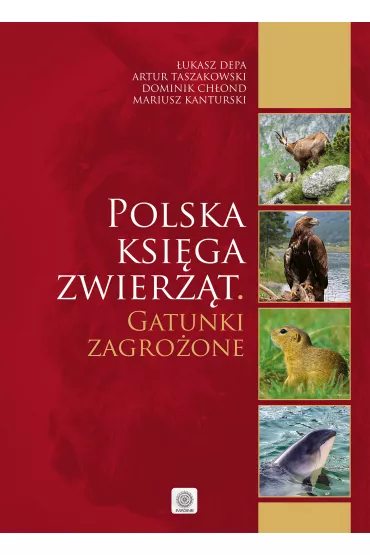 Polska ksi�ga zwierz�t Gatunki zagro�one - Artur Taszakowski, Dominik Ch�ond, �ukasz Depa, Mariusz Kanturski