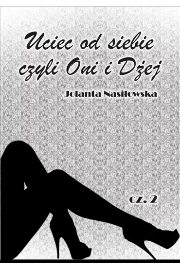 Uciec od siebie, czyli Oni i D�ej. Tom 2 - Jolanta Nasi�owska