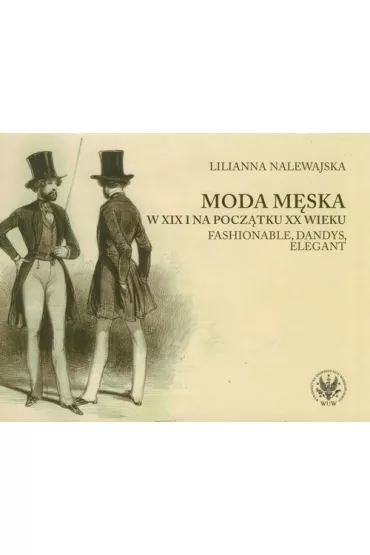 Moda m�ska w XIX i na pocz�tku XX wieku - Lilianna Nalewajska