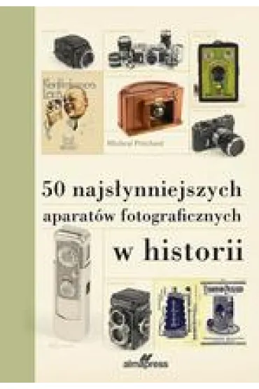 50 najs�ynniejszych aparat�w fotograficznych w historii - Michael Pritchard